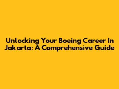 Unlocking Your Boeing Career In Jakarta: A Comprehensive Guide