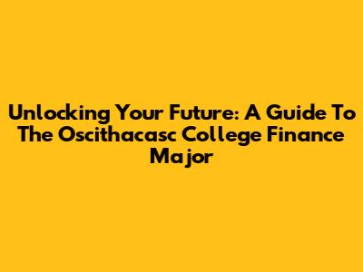 Unlocking Your Future: A Guide To The Oscithacasc College Finance Major