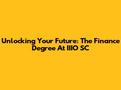 Unlocking Your Future: The Finance Degree At IIIO SC