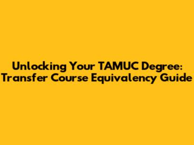 Unlocking Your TAMUC Degree: Transfer Course Equivalency Guide
