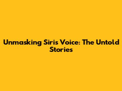 Unmasking Siri's Voice: The Untold Stories