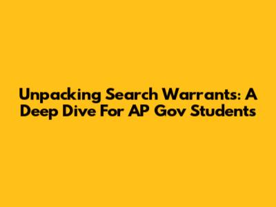 Unpacking Search Warrants: A Deep Dive For AP Gov Students