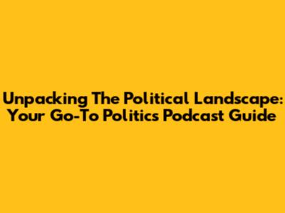 Unpacking The Political Landscape: Your Go-To Politics Podcast Guide