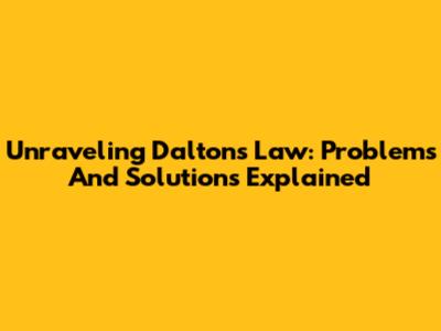 Unraveling Dalton's Law: Problems And Solutions Explained