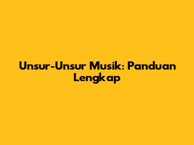 Unsur-Unsur Musik: Panduan Lengkap