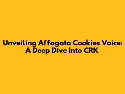 Unveiling Affogato Cookie's Voice: A Deep Dive Into CRK