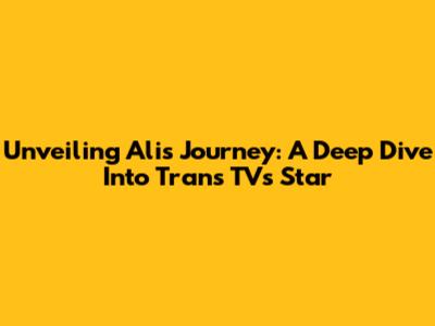 Unveiling Ali's Journey: A Deep Dive Into Trans TV's Star
