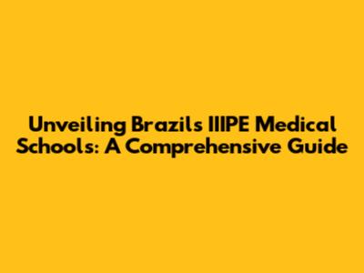Unveiling Brazil's IIIPE Medical Schools: A Comprehensive Guide