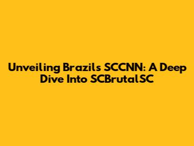 Unveiling Brazil's SCCNN: A Deep Dive Into SCBrutalSC