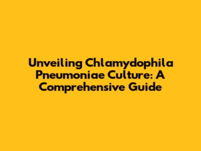 Unveiling Chlamydophila Pneumoniae Culture: A Comprehensive Guide