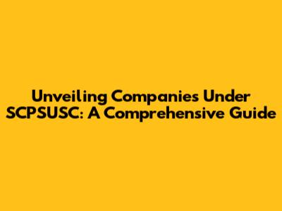 Unveiling Companies Under SCPSUSC: A Comprehensive Guide