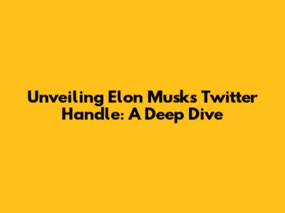Unveiling Elon Musk's Twitter Handle: A Deep Dive
