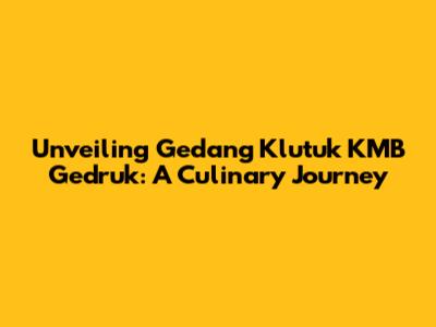 Unveiling Gedang Klutuk KMB Gedruk: A Culinary Journey