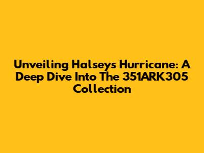 Unveiling Halsey's Hurricane: A Deep Dive Into The 351ARK305 Collection