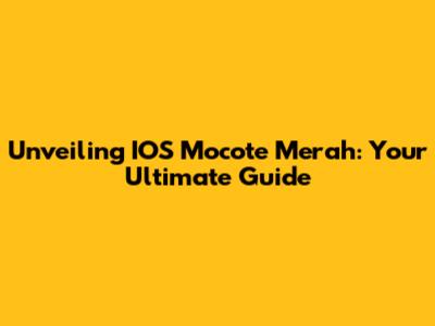 Unveiling IOS Mocote Merah: Your Ultimate Guide