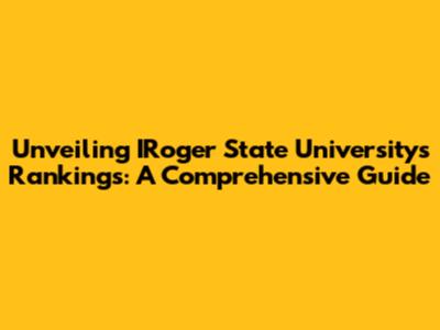 Unveiling IRoger State University's Rankings: A Comprehensive Guide