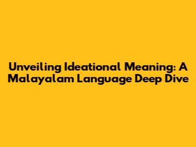 Unveiling Ideational Meaning: A Malayalam Language Deep Dive