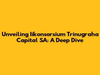 Unveiling Iikonsorsium Trinugraha Capital SA: A Deep Dive