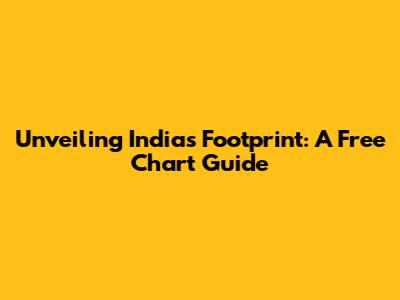 Unveiling India's Footprint: A Free Chart Guide