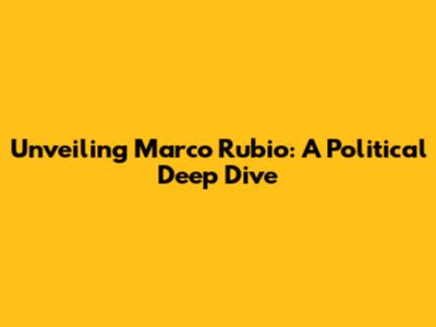 Unveiling Marco Rubio: A Political Deep Dive