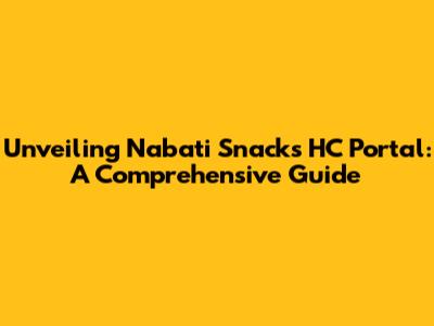 Unveiling Nabati Snack's HC Portal: A Comprehensive Guide