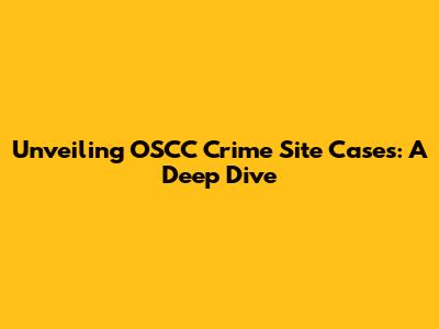 Unveiling OSCC Crime Site Cases: A Deep Dive