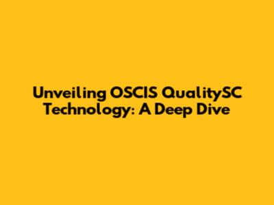 Unveiling OSCIS QualitySC Technology: A Deep Dive