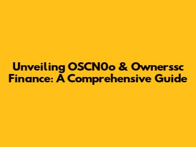 Unveiling OSCN0o & Ownerssc Finance: A Comprehensive Guide