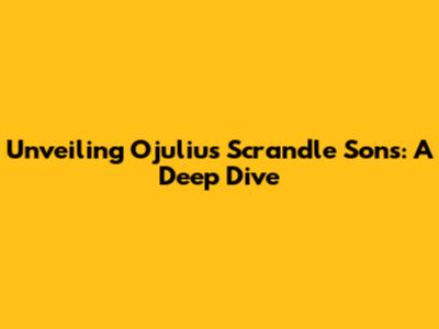 Unveiling Ojulius Scrandle Sons: A Deep Dive