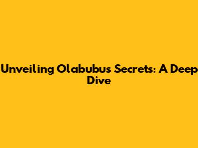 Unveiling Olabubu's Secrets: A Deep Dive