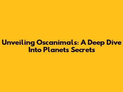 Unveiling Oscanimals: A Deep Dive Into Planet's Secrets