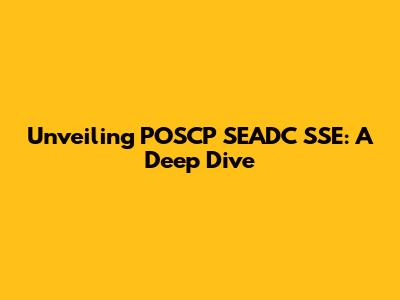 Unveiling POSCP SEADC SSE: A Deep Dive