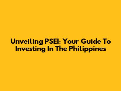 Unveiling PSEI: Your Guide To Investing In The Philippines