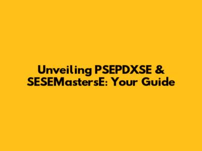 Unveiling PSEPDXSE & SESEMastersE: Your Guide