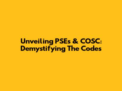 Unveiling PSEs & COSC: Demystifying The Codes