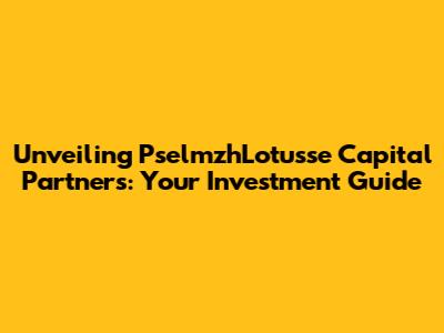 Unveiling PselmzhLotusse Capital Partners: Your Investment Guide