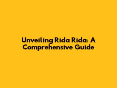 Unveiling Rida Rida: A Comprehensive Guide