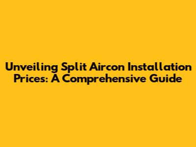 Unveiling Split Aircon Installation Prices: A Comprehensive Guide
