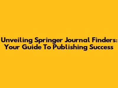 Unveiling Springer Journal Finders: Your Guide To Publishing Success