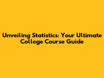 Unveiling Statistics: Your Ultimate College Course Guide