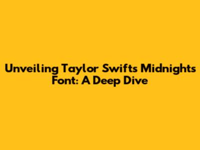 Unveiling Taylor Swift's 'Midnights' Font: A Deep Dive