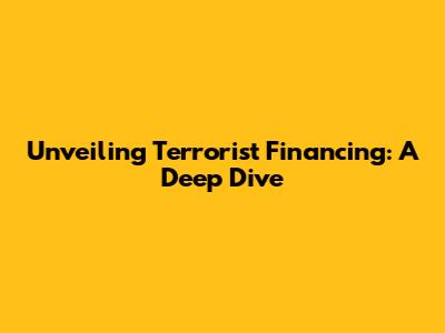 Unveiling Terrorist Financing: A Deep Dive