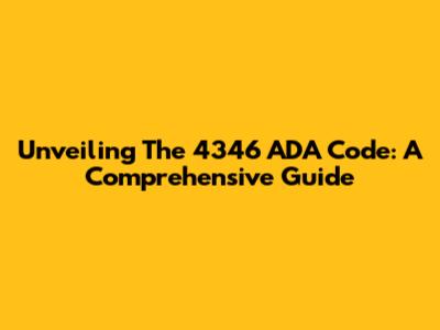 Unveiling The 4346 ADA Code: A Comprehensive Guide