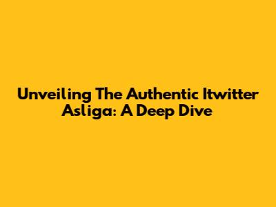 Unveiling The Authentic Itwitter Asliga: A Deep Dive