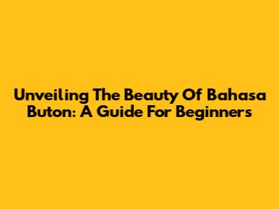 Unveiling The Beauty Of Bahasa Buton: A Guide For Beginners