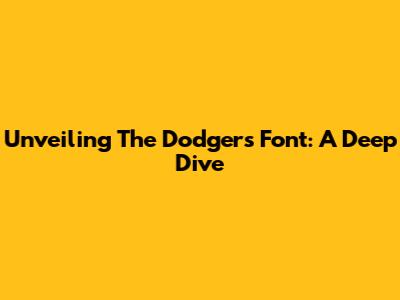 Unveiling The Dodgers' Font: A Deep Dive