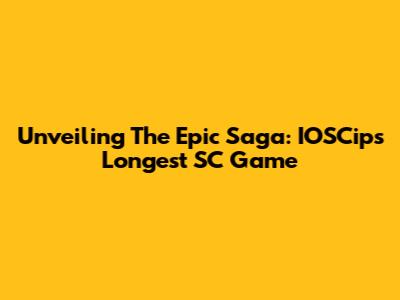 Unveiling The Epic Saga: IOSCip's Longest SC Game
