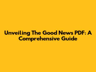 Unveiling The Good News PDF: A Comprehensive Guide