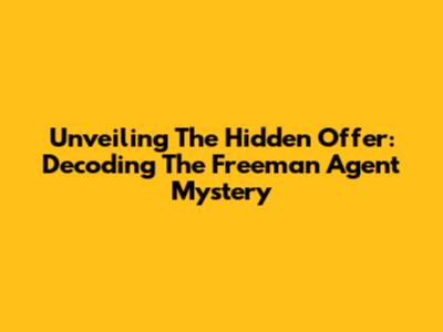 Unveiling The Hidden Offer: Decoding The Freeman Agent Mystery
