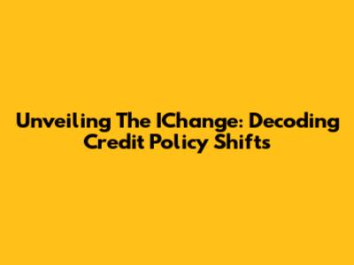 Unveiling The IChange: Decoding Credit Policy Shifts